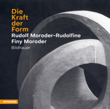 Die Kraft der Form Rudolf Moroder-Rudolfine
