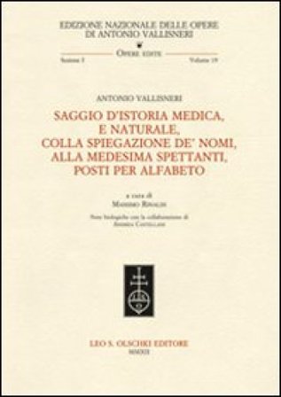 Saggio d'istoria medica, e naturale, colla spiegazione de' nomi, alla medesima spettanti, posti per alfabeto Antonio Vallisneri