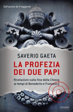 La profezia dei due papi. Rivelazioni sulla fine della Chiesa ai tempi di Benedetto e Francesco Saverio Gaeta