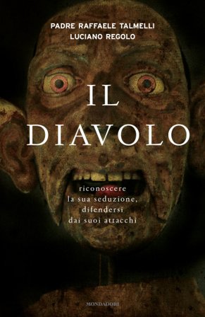 Il diavolo. Riconoscere la sua seduzione, difendersi dai suoi attacchi Raffaele Talmelli