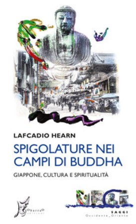 Spigolature nei campi di Buddha. Giappone, cultura e spiritualità Lafcadio Hearn