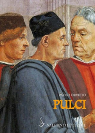 Pulci. Luigi e una famiglia di poeti Paolo Orvieto