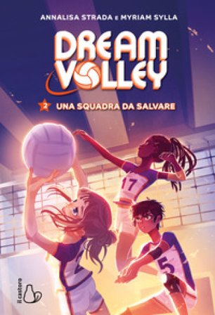 Una squadra da salvare. Dream volley. Vol. 2 Annalisa Strada