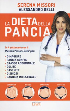 La dieta della pancia. In 4 settimane con il metodo Missori-Gelli per: dimagrire, pancia gonfia, grasso addominale, colite, gastrite, disbiosi, 
