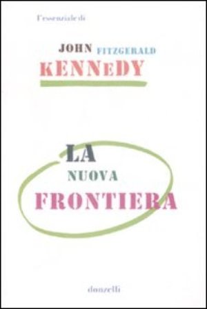 La nuova frontiera John Fitzgerald Kennedy