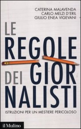 Le regole dei giornalisti. Istruzioni per un mestiere pericoloso Caterina Malavenda