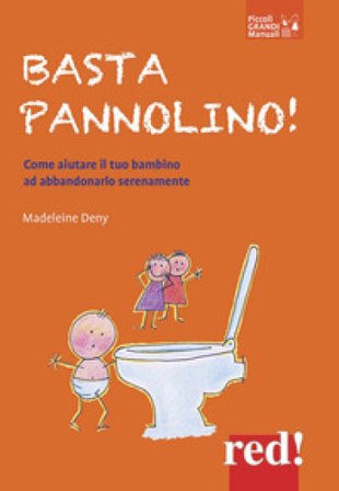 Basta pannolino! Come aiutare il tuo bambino ad abbandonarlo serenamente Madeleine Deny