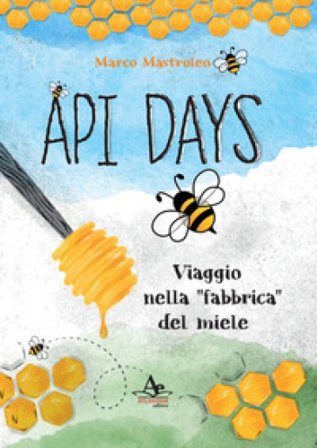 Api Days. Viaggio nella «fabbrica» del miele Marco Mastroleo