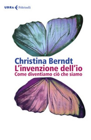 L'invenzione dell'io. Come diventiamo ciò che siamo Christina Berndt