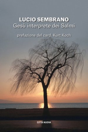 Gesù interprete dei Salmi. Fedeltà alla tradizione e novità di senso Lucio Sembrano