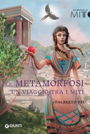 Le metamorfosi. Un viaggio tra i miti Idalberto Fei