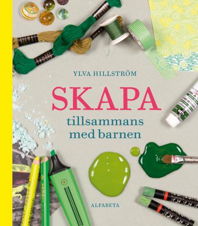Skapa tillsammans med barnen - Bok av Ylva Hillström - Inbunden