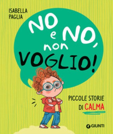 No e no, non voglio! Piccole storie di calma. Ediz. a colori Isabella Paglia