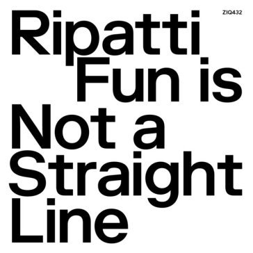 Fun is not a straight line (clear vinyl) RIPATTI