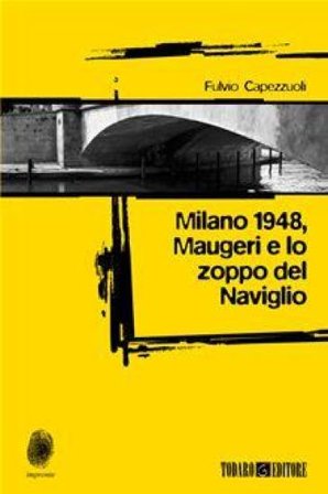 Milano 1948, Maugeri e lo zoppo dei Navigli Fulvio Capezzuoli