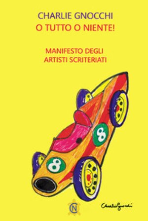 O tutto o niente! Manifesto degli artisti scriteriati Charlie Gnocchi