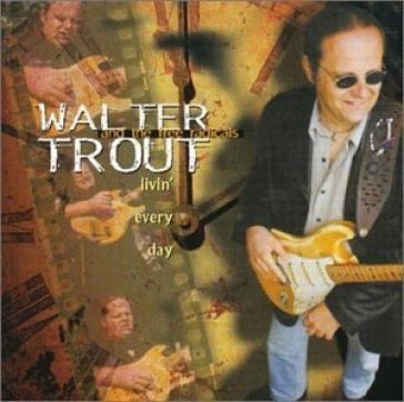 Livin'every day Walter Trout