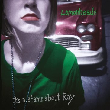 It s a shame about ray (30th anniversary Lemonheads