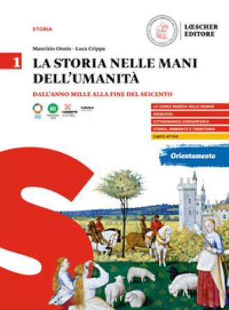 La storia nelle mani dell'umanità. Per il triennio delle Scuole superiori. Vol. 1: Dall'anno Mille alla fine del Seicento Maurizio Onnis