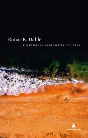 Forskjellen på blomster og ugras - Bok av Runar K. Dahle - Hardback