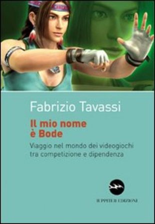Il mio nome è Bode. Viaggio nel mondo dei videogiochi tra competizione e dipendenza Fabrizio Tavassi
