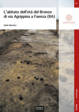 L'abitato dell'età del Bronzo di via Agrippina a Faenza (RA) Giulia Mannino