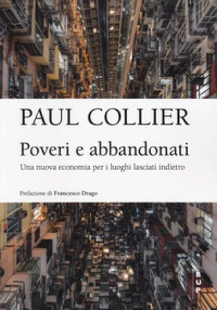Poveri e abbandonati. Una nuova economia per i luoghi lasciati indietro Paul Collier