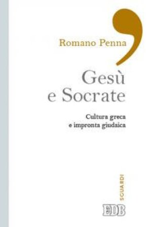 Gesù e Socrate. Cultura greca e impronta giudaica Romano Penna