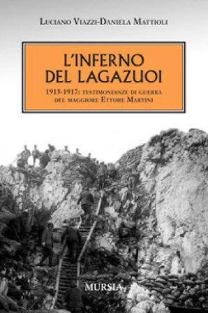 L'inferno del Lagazuoi 1915-1917. Testimonianze di guerra del maggiore Ettore Martini Luciano Viazzi