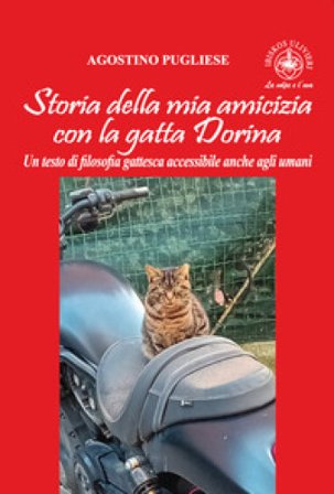 Storia della mia amicizia con la gatta Dorina. Un testo di filosofia gattesca accessibile anche agli umani Agostino Pugliese