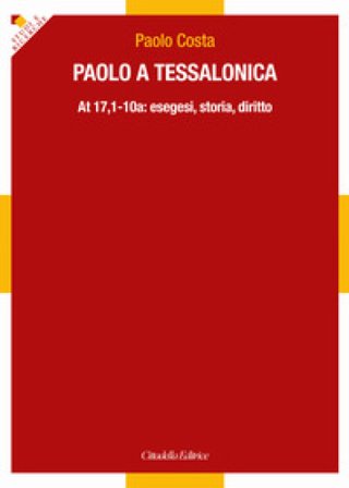 Paolo a Tessalonica. At 17,1-10a: esegesi, storia, diritto Paolo Costa