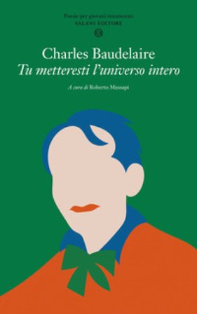 Tu metteresti l'universo intero. Testo francese a fronte Charles Baudelaire