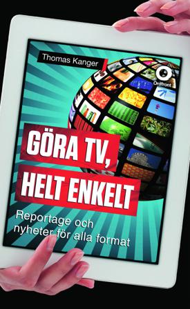 Göra TV, helt enkelt : reportage och nyheter för alla format - Bok av Thomas Kanger - Häftad