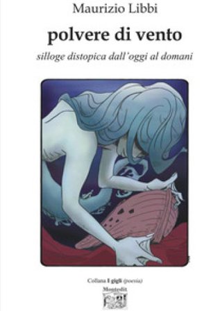 Polvere di vento. Silloge distopica dall'oggi al domani Maurizio Libbi