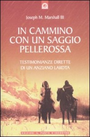 In cammino con un saggio pellerossa Joseph M. Marshall