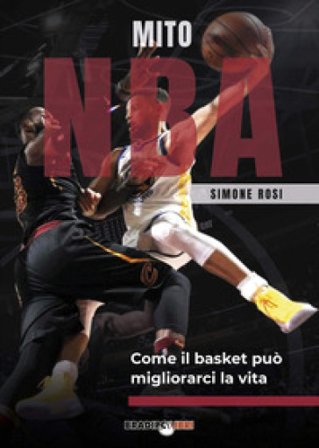 Mito NBA. Come il basket può migliorarci la vita Simone Rosi
