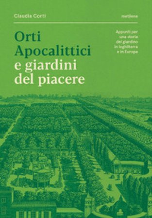 Orti apocalittici e giardini del piacere Claudia Corti