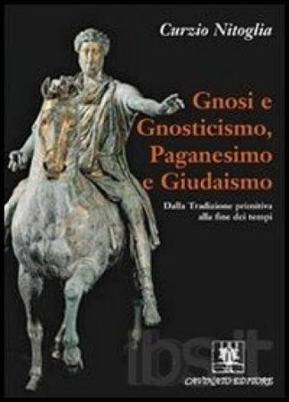 Gnosi e gnosticismo, paganesimo e giudaismo Curzio Nitoglia