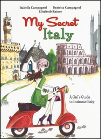 My secret Italy. A girl's guide to intimate Italy Isabella Campagnol