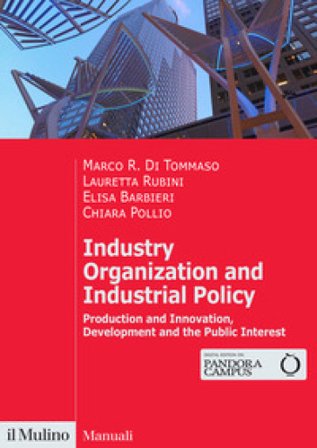Industry organization and industrial policy. Production and innovation, development and the public interest Marco R. Di Tommaso