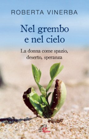 Nel grembo e nel cielo. La donna come spazio, deserto, speranza Roberta Vinerba