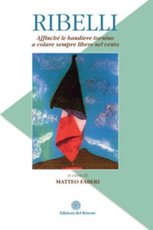Ribelli. Affinché le bandiere tornino a volare sempre libere nel vento