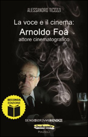 La voce e il cinema. Arnoldo Foà attore cinematografico Alessandro Ticozzi