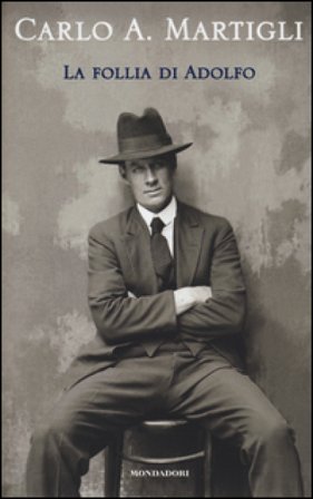La follia di Adolfo Carlo A. Martigli