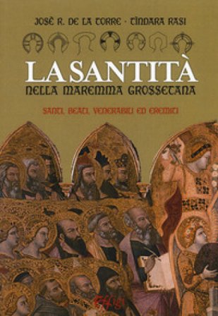 La santità nella Maremma grossetana. Santi, beati, venerabili ed eremiti José R. De La Torre