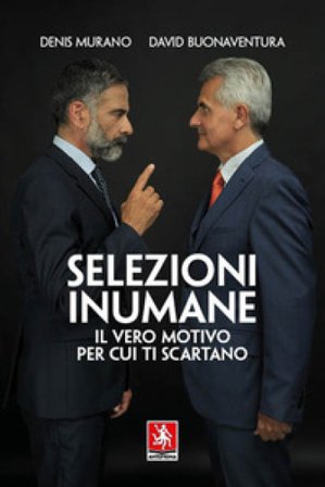 Selezioni inumane. Il vero motivo per cui ti scartano Denis Murano