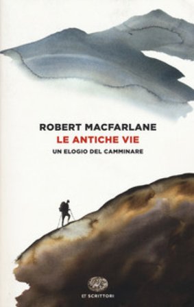 Le antiche vie. Un elogio del camminare Robert MacFarlane