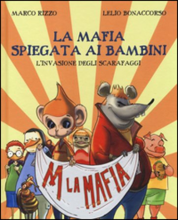 La mafia spiegata ai bambini. L'invasione degli scarafaggi Marco Rizzo