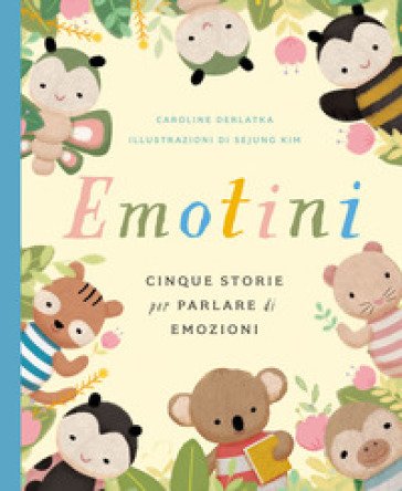 Emotini. Cinque storie per parlare di emozioni. Ediz. a colori Caroline Derlatka
