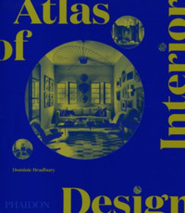 Atlas of interior design. Ediz. a colori Dominic Bradbury